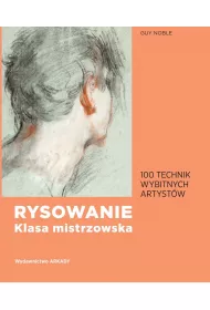 Rysowanie. Klasa mistrzowska. 100 technik wybitnych artystw