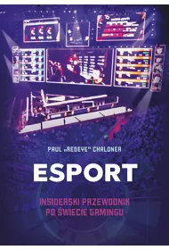 Esport. Insiderski przewodnik po �wiecie gamingu