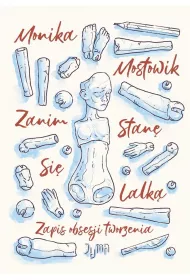 Zanim stan� si� lalk�. Zapis obsesji tworzenia