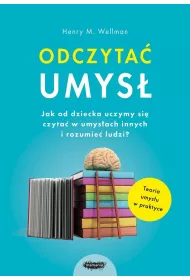 Odczyta umys. Jak od dziecka uczymy si czyta w umysach innych i rozumie ludzi?