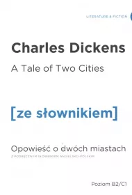 A Tale of Two Cities. Opowie�� o dw�ch miastach z podr�cznym s�ownikiem angielsko-polskim. Poziom B2/C1