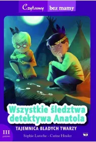 Czytamy bez mamy. Wszystkie �ledztwa detektywa Anatola: Tajemnica Bladych Twarzy