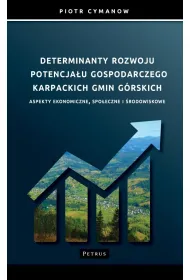 Determinanty rozwoju potencja�u gospodarczego Karpackich Gmin G�rskich Aspekty ekonomiczne, spo�eczne i �rodowiskowe