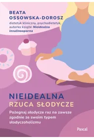 Nieidealna rzuca s�odycze. Po�egnaj s�odycze raz na zawsze zgodnie ze swoim typem s�odyczoholizmu