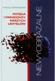 Niewyobra�alne pot�ga i paradoksy naszych umys��w