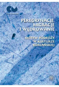 Peregrynacje, migracje i w�drowanie motyw podr�y w kulturze korea�skiej