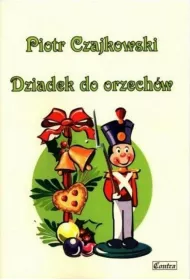 Piotr Czajkowski. Dziadek do orzech�w