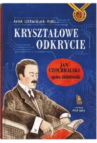 Krysztaowe odkrycie. Jan Czochralski ojciec elektroniki