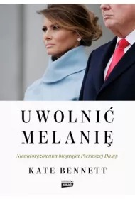 Uwolni� Melani�. Nieautoryzowana biografia Pierwszej Damy