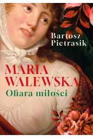 Maria Walewska. Ofiara mi�o�ci.