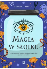 eBook Magia w s�oiku. Czary i zakl�cia z u�yciem szklanych pojemnik�w, saszetek i woreczk�w mobi epub