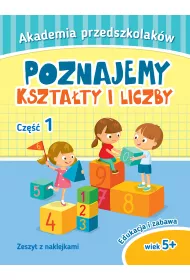 Akademia przedszkolaka. Poznajemy kszta�ty i liczby. Cz�� I