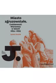 Audiobook Miasto zgruzowstae. Codzienno Warszawy w latach 1954-1955 mp3