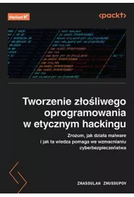 Tworzenie z�o�liwego oprogramowania w etycznym hackingu. Zrozum, jak dzia�a malware i jak ta wiedza