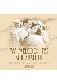W melodii tej si�a zakl�ta. Piosenka w polskim filmie 1930-1939