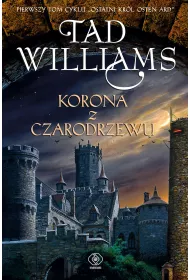 Korona z czarodrzewu. Ostatni kr�l Osten Ard. Tom 1