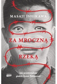 Za mroczn� rzek�. Jak przetrwa�em piek�o Korei P�nocnej