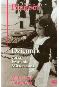 Dziennik c�rki Francois Mitterranda. Ma�y dobry �o�nierzyk