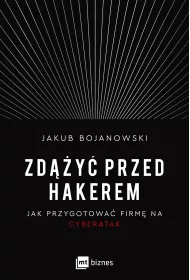 Zd��y� przed hakerem. Jak przygotowa� firm� na cyberatak