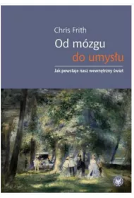 Od m�zgu do umys�u. Jak powstaje nasz wewn�trzny �wiat