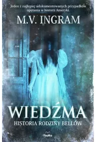 Wied�ma. Historia rodziny Bell�w. Nawiedzenia i op�tania