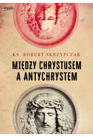 Midzy Chrystusem a Antychrystem