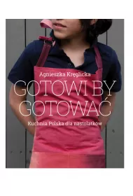 Gotowi by gotowa� domowa kuchnia Polska dla nastolatk�w