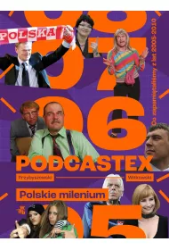 Podcastex 2. Polskie milenium. Co zapami�tali�my z lat 2005-2010