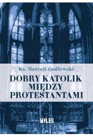 Dobry katolik mi�dzy protestantami