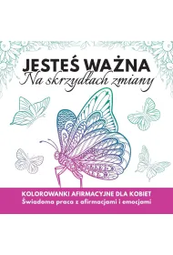 Jeste�  wa�na. Na skrzyd�ach zmiany. Kolorowanki afirmacyjne dla kobiet