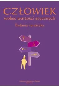 Cz�owiek wobec warto�ci etycznych. Badania i praktyka