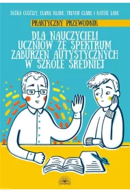 Praktyczny przewodnik dla nauczycieli uczni�w ze spektrum zabrzue� autystycznych w szkole �redniej