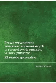 Prawo wewn�trzne zwi�zk�w wyznaniowych w perspektywie organ�w w�adzy publicznej. Klauzule generalne