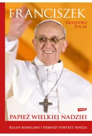 Franciszek. Papie� wielkiej nadziei