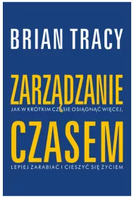 Zarzdzanie czasem. Biblioteka sukcesu Briana Tracy