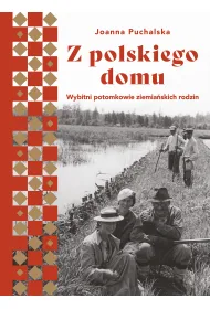 Z polskiego domu. Wybitni potomkowie ziemia�skich rodzin