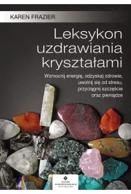 Leksykon uzdrawiania kryszta�ami