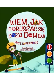 Wiem, jak porusza� si� poza domem! Moje supermoce