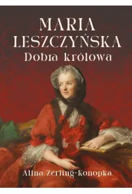 Maria Leszczy�ska. Dobra kr�lowa