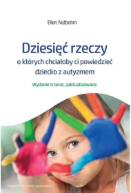 Dziesi�� rzeczy, o kt�rych chcia�oby ci powiedzie� dziecko z autyzmem