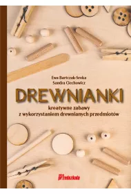 Drewnianki. Kreatywne zabawy z wykorzystaniem drewnianych przedmiotw