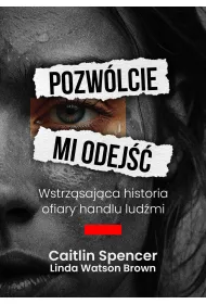 Pozw�lcie mi odej��. Wstrz�saj�ca historia ofiary handlu lud�mi