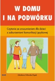 W domu i na podw�rku. Czytanie ze zrozumeniem dla dzieci z zaburzeniami komunikacji j�zykowej