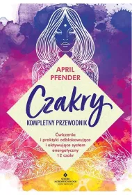 Czakry - kompletny przewodnik