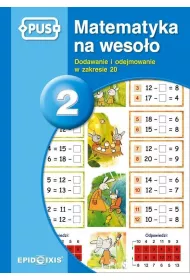 Dodawanie i odejmowanie w zakresie 20. Matematyka na wesoo. Tom 2