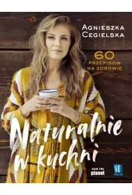 Naturalnie w kuchni. 60 przepis�w na zdrowie