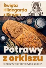 Potrawy z orkiszu. Ponad 200 wypr�bowanych przepis�w