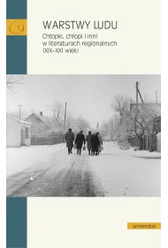 Warstwy ludu. Ch�opki, ch�opi i inni w literaturach regionalnych (XIX-XXI wiek)