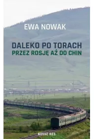 Daleko po torach. Przez Rosj� a� do Chin
