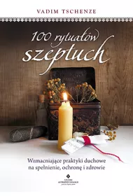 100 rytuaw szeptuch. Wzmacniajce praktyki duchowe na spenienie, ochron i zdrowie